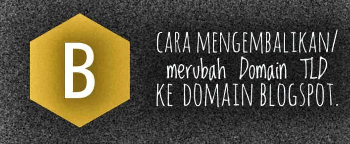 Cara Mengembalikan Nama Domain TLD Kembali Ke Blogspot