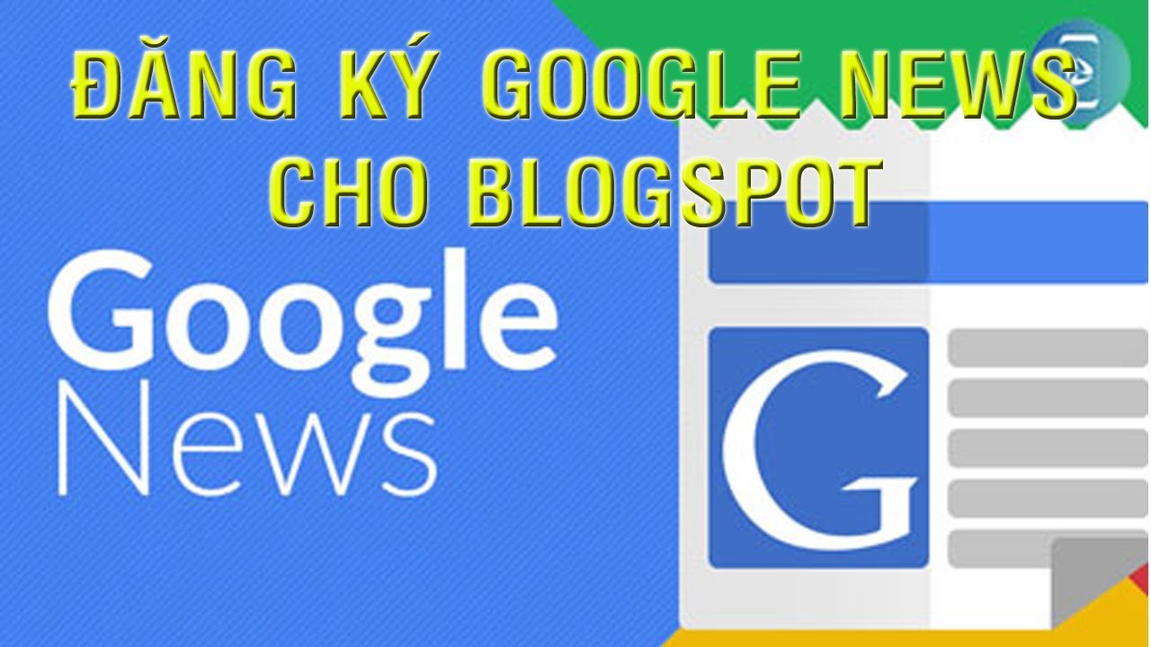 Hướng dẫn đăng ký Google News cho Blogspot