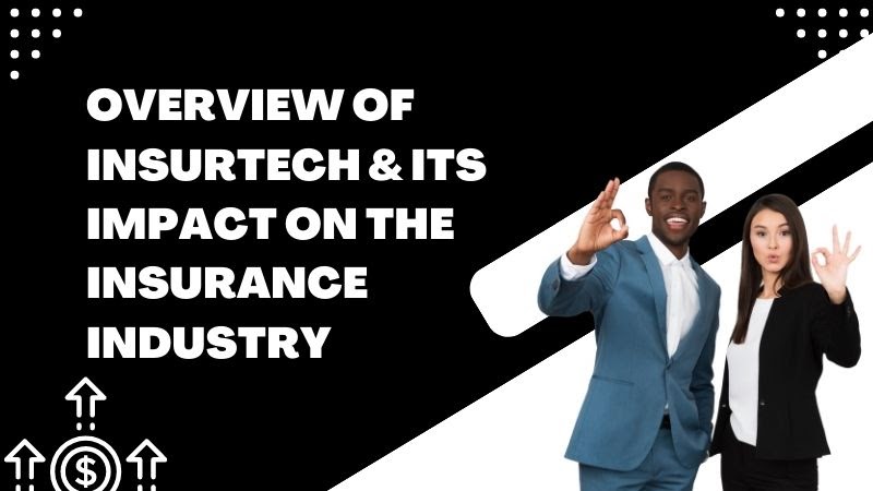 Overview of Insurtech & Its Impact on the Insurance Industry