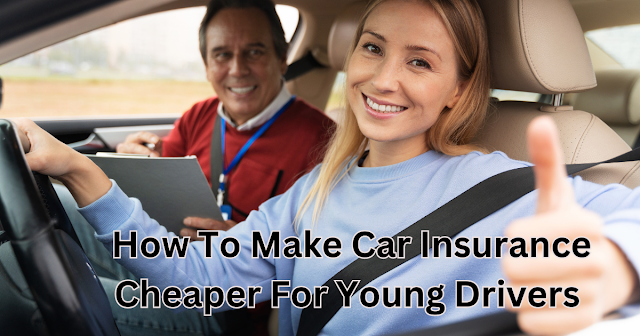 How To Make Car Insurance Cheaper For Young Drivers
