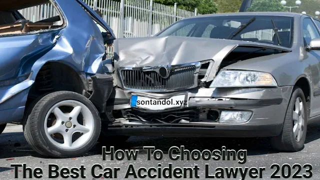 How To Choosing The Best Car Accident Lawyer 2023