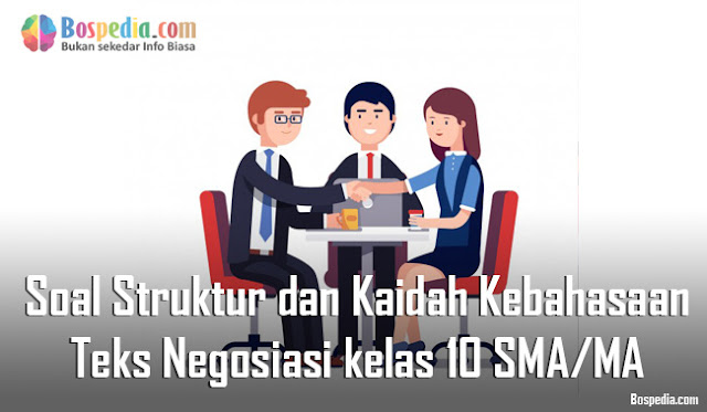 Contoh Soal Struktur dan Kaidah Kebahasaan Teks Negosiasi kelas 10 SMA/MA