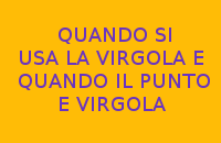 QUANDO SI USA LA VIRGOLA E QUANDO IL PUNTO E VIRGOLA ?