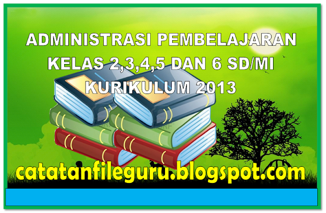 Administrasi pembelajaran kelas 2,3,4,5 dan 6 SD/MI Kurikulum 2013