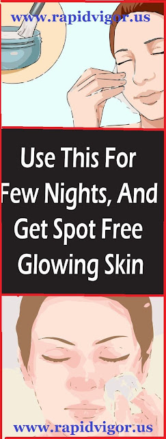 Use This For Few Nights, And Get Spot Free Glowing Skin!