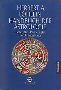 Handbuch der Astrologie: Liebe, Ehe, Partnerwahl, Beruf, Begabung