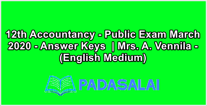 12th Accountancy - Public Exam March 2020 - Answer Keys  | Mrs. A. Vennila - (English Medium)