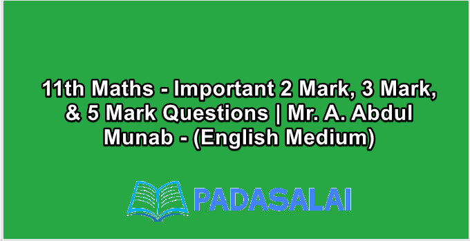 11th Maths - Important 2 Mark, 3 Mark, & 5 Mark Questions | Mr. A. Abdul Munab - (English Medium)