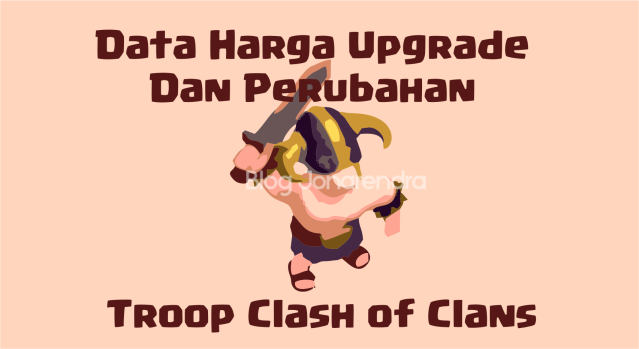 Data Harga Upgrade dan Perubahan Pada Troops Clash of Clans blog jonarendra