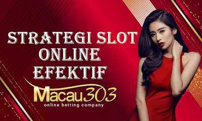 Strategi Slot Online yang Efektif Macau303