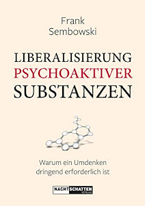 Liberalisierung psychoaktiver Substanzen: Warum ein Umdenken dringend erforderlich ist