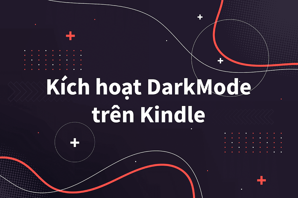Hướng dẫn kích hoạt chế độ Dark Mode cho Kindle