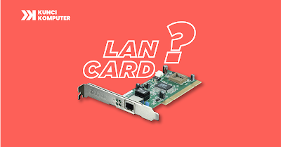 Pengertian, Fungsi dan Jenis Jenis LAN Card