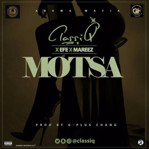 MUSIC: MOTSA  ||CLASSIQ Feat. EFE & MAREEZ