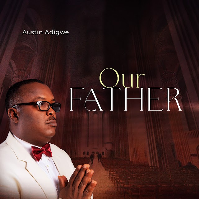 GOSPEL SONGS 2023: [Music + Lyrics] Our Father -  Austin Adigwe
