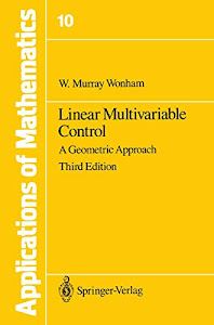 Linear Multivariable Control: A Geometric Approach (Stochastic Modelling and Applied Probability, 10)