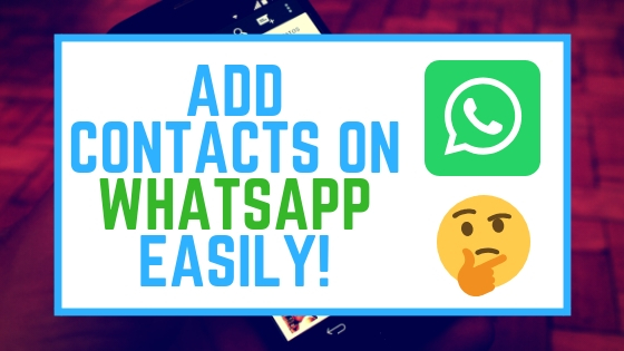 How To Add Contacts On Whatsapp On Android Phone Easily