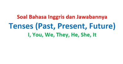  Pada kali ini kami akan membagikan soal dan balasan bahasa inggris 50 Soal Tenses (Past, Present, Future) dan Jawabannya, B Inggris