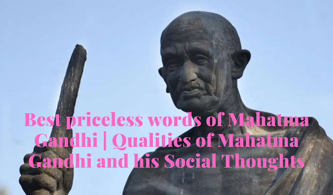 Best priceless words of Mahatma Gandhi | Qualities of Mahatma Gandhi and his Social Thoughts