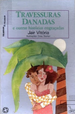 Travessuras danadas e outras histórias engraçadas | Jair Vitória | Editora: Atual | Coleção: Transas & Tramas | 1991 |