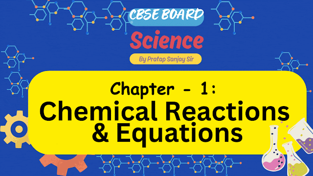 CH 01: Chemical Reactions and Equations of Class 10th Science