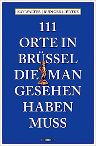 111 Orte in Brüssel, die man gesehen haben muss: Reiseführer