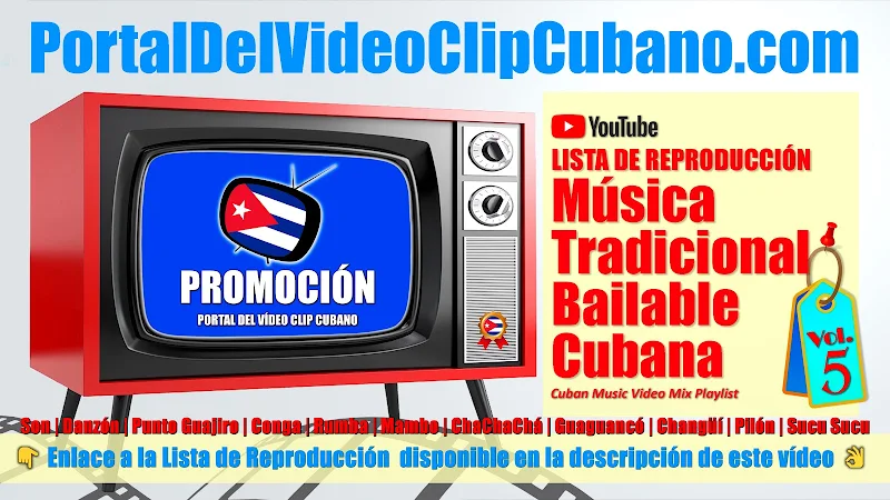 Lista de Reproducción de Música Tradicional Bailable Cubana. Videoclips incluidos en el catálogo del Portal Del Vídeo Clip Cubano. Cuba. (Volumen 05)