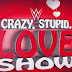 Watch WWE Crazy Stupid Love Show