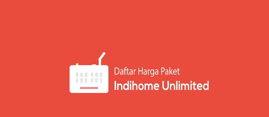 Daftar Terbaru Harga Paket Indihome Unlimited