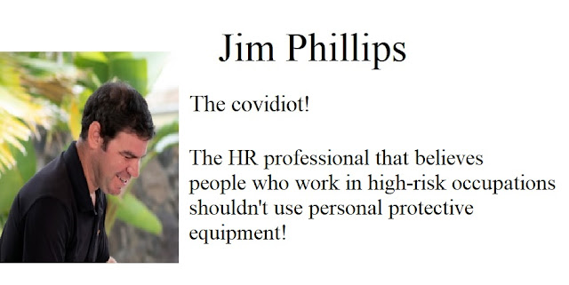 Jim Phillips, the covidiot! The HR professional that believes people who work in high-risk occupations shouldn't use personal protective equipment!