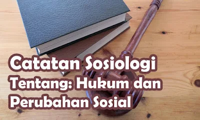 Catatan Sosiologi Hukum dan Perubahan Sosial