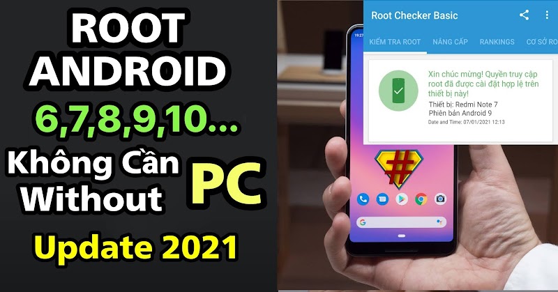 Mẹo Root Android 7,8,9,10 Không cần Máy tính 2021