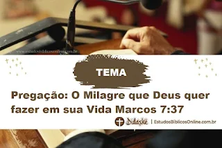 Pregação: O Milagre que Deus quer fazer em sua Vida Marcos 7:37