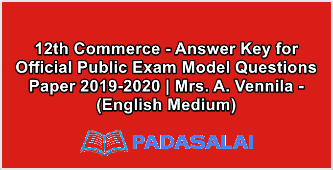 12th Commerce - Answer Key for Official Public Exam Model Questions Paper 2019-2020 | Mrs. A. Vennila - (English Medium)