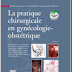 La pratique chirurgicale en gynécologie obstétrique - Jacques Lansac