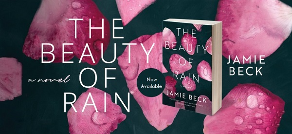 A Novel. The Beauty of Rain by Jamie Beck. Now Available.