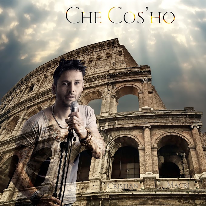 Arriva nei digital store ''Che cos'ho'', il nuovo singolo di Cristian Macrì 