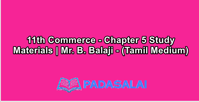 11th Commerce - Chapter 5 Study Materials | Mr. B. Balaji - (Tamil Medium)