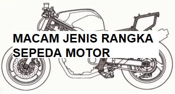 Mengenal Jenis dan Tipe Rangka Sepeda Motor yang Sering Digunakan