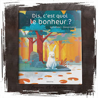 Dis, c'est quoi le bonheur ? - Autrice  Emma Robert  Illustrations Romain Lubière  Editions Balivernes (2020)  - livre pour enfant sur le bonheur