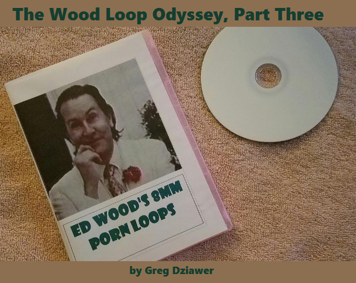 Dead 2 Rights: Ed Wood Wednesdays: The Wood Loop Odyssey, Part Three by  Greg Dziawer
