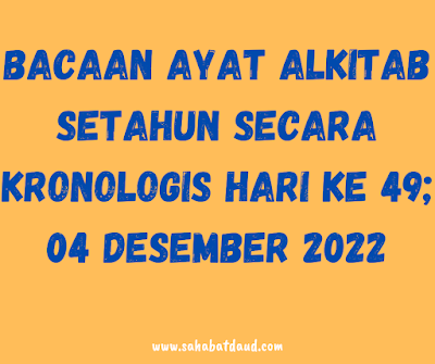 Bacaan Ayat Alkitab Harian Secara Kronologis Hari Ke 49; 04 Desember 2022