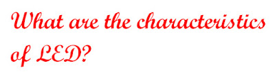 What are the characteristics of LED