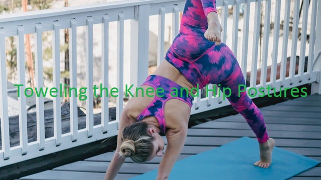 Toweling the Knee and Hip Postures