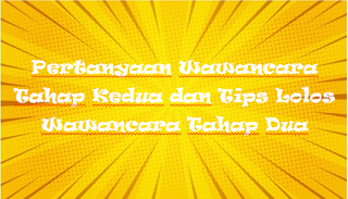 Pertanyaan Wawancara Tahap Kedua dan Tips Lolos Wawancara Tahap Dua