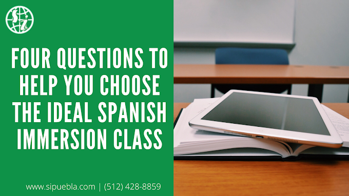 Four Questions to Help You Choose the Ideal Spanish Immersion Class