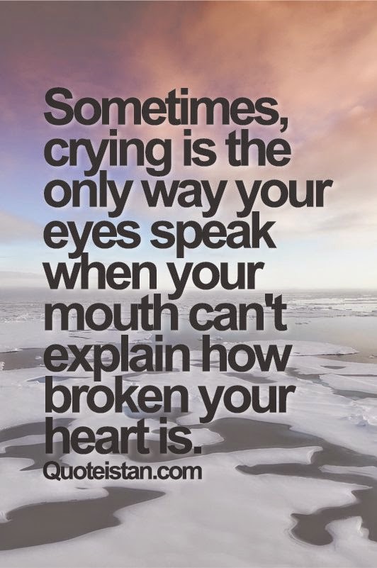 Sometimes crying is the only way your eyes speak when 