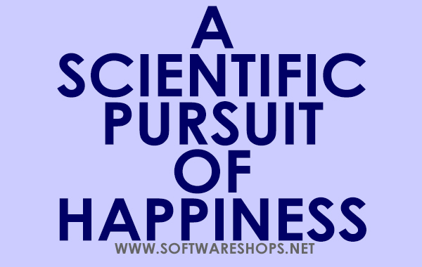 A SCIENTIFIC PURSUIT OF HAPPINESS