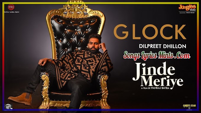 Glock Lyrics – Dilpreet Dhillon ft Parmish Verma & Sonam Bajwa