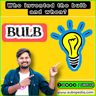 Who invented the bulb and when